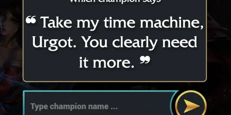 Take my time machine, Urgot. You clearly need it more