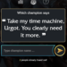 Take my time machine, Urgot. You clearly need it more